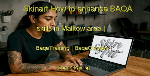 Skinart How to enhance BAQA skills in Malkow area | BaqaTraining | BaqaClasses | SkinartTraining-Poland